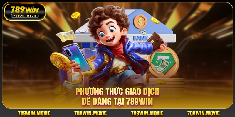 Phương thức giao dịch dễ dàng tại 789Win
