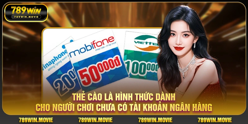 Thẻ cào là hình thức dành cho người chơi chưa có tài khoản ngân hàng