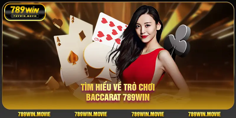 Tìm hiểu về trò chơi Baccarat 789Win